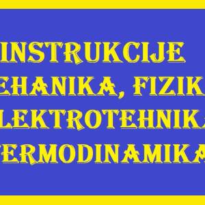 INSTRUKCIJE IZ FIZIKE, MATEMATIKE, KEMIJE, MEHANIKE, ELEKTROTEHNIKE...
